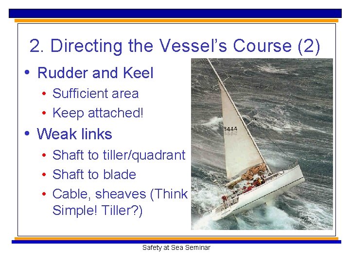 2. Directing the Vessel’s Course (2) • Rudder and Keel • Sufficient area •
