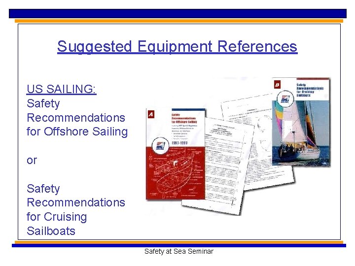 Suggested Equipment References US SAILING: Safety Recommendations for Offshore Sailing or Safety Recommendations for