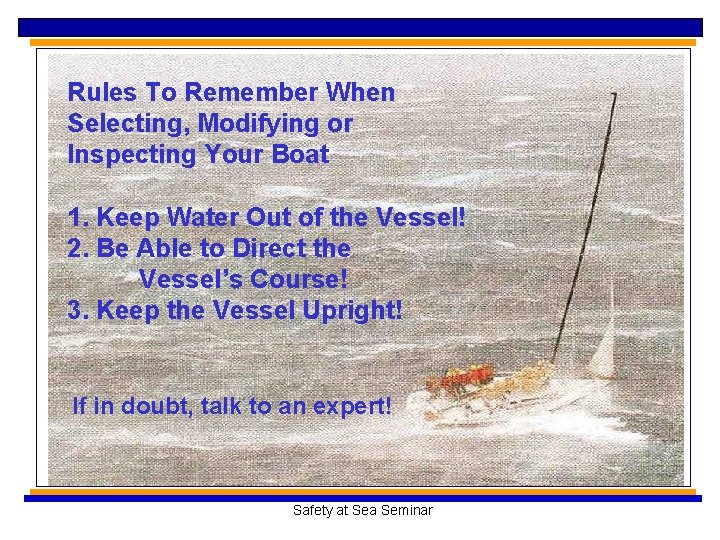 Rules To Remember When Selecting, Modifying or Inspecting Your Boat 1. Keep Water Out