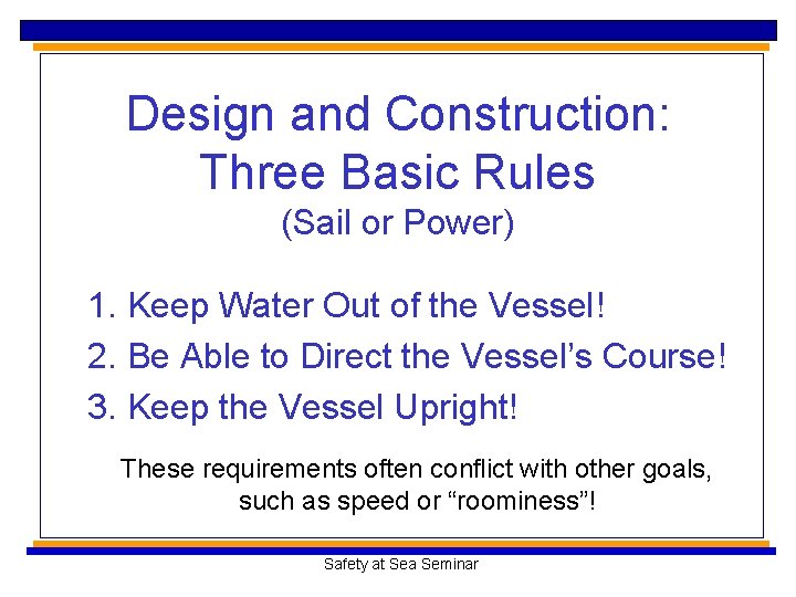 Design and Construction: Three Basic Rules (Sail or Power) 1. Keep Water Out of