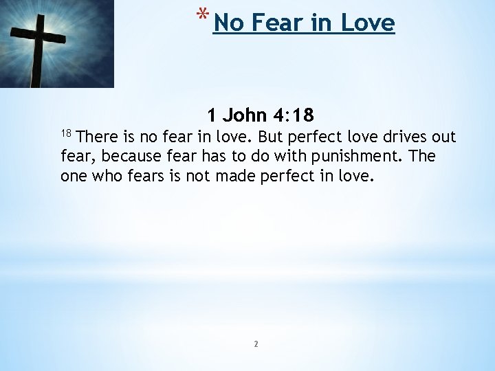 * No Fear in Love 1 John 4: 18 There is no fear in * No Fear in Love 1 John 4: 18 There is no fear in