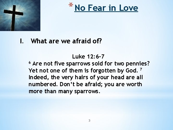 * No Fear in Love I. What are we afraid of? Luke 12: 6 * No Fear in Love I. What are we afraid of? Luke 12: 6
