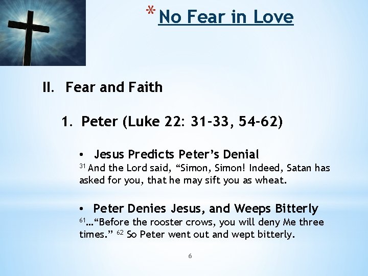 * No Fear in Love II. Fear and Faith 1. Peter (Luke 22: 31 * No Fear in Love II. Fear and Faith 1. Peter (Luke 22: 31