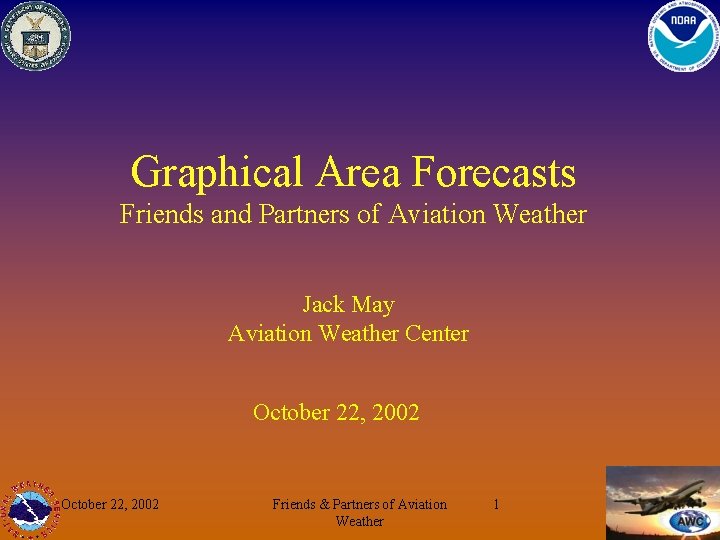 Graphical Area Forecasts Friends and Partners of Aviation Weather Jack May Aviation Weather Center