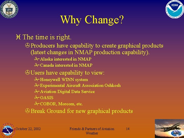 Why Change? i The time is right. >Producers have capability to create graphical products