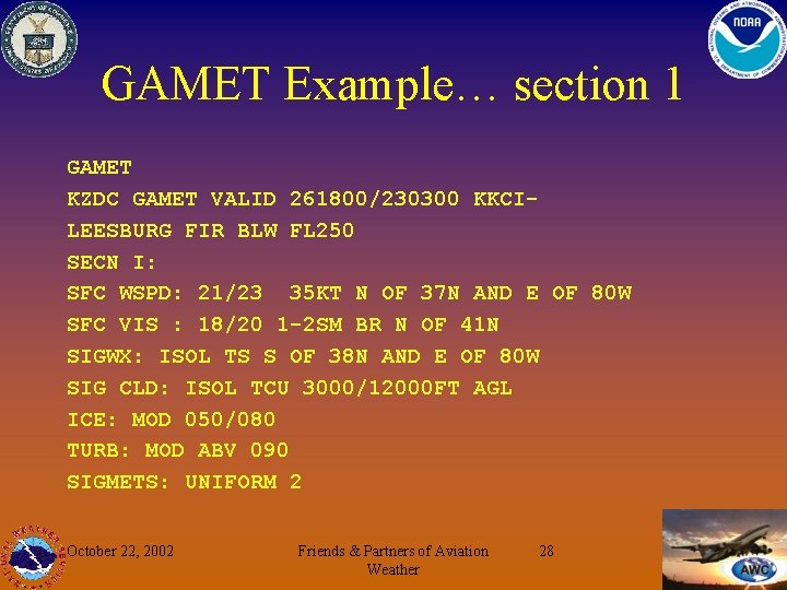 GAMET Example… section 1 GAMET KZDC GAMET VALID 261800/230300 KKCILEESBURG FIR BLW FL 250