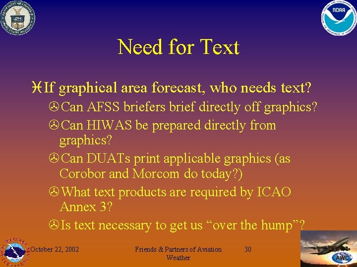 Need for Text i If graphical area forecast, who needs text? >Can AFSS briefers