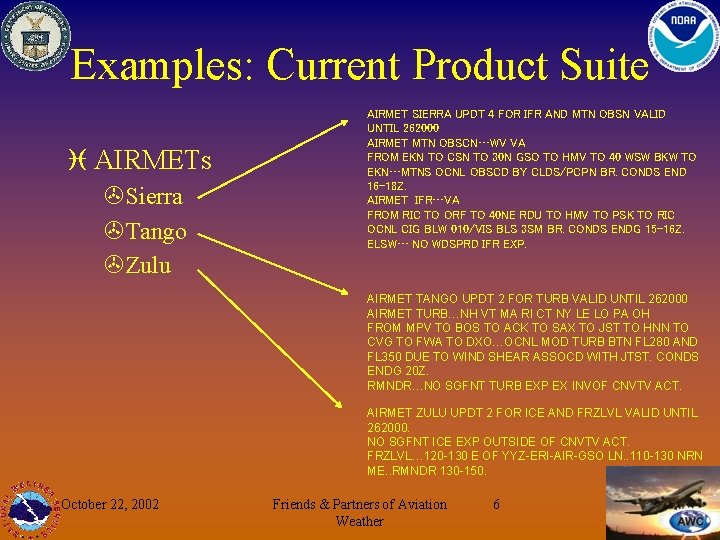 Examples: Current Product Suite i AIRMETs >Sierra >Tango >Zulu AIRMET SIERRA UPDT 4 FOR
