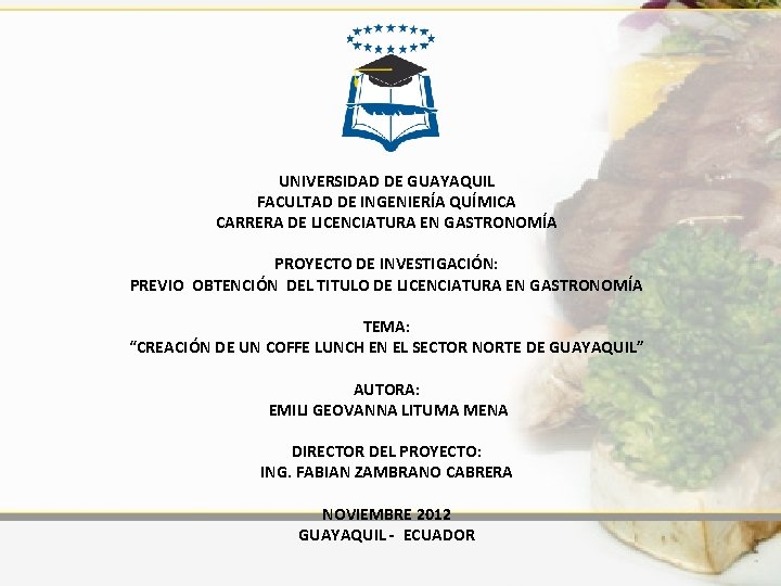  UNIVERSIDAD DE GUAYAQUIL FACULTAD DE INGENIERÍA QUÍMICA CARRERA DE LICENCIATURA EN GASTRONOMÍA PROYECTO