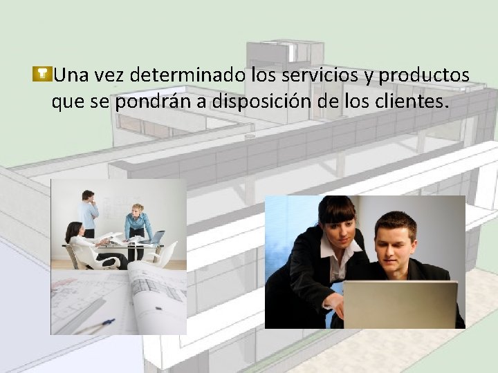 Una vez determinado los servicios y productos que se pondrán a disposición de los