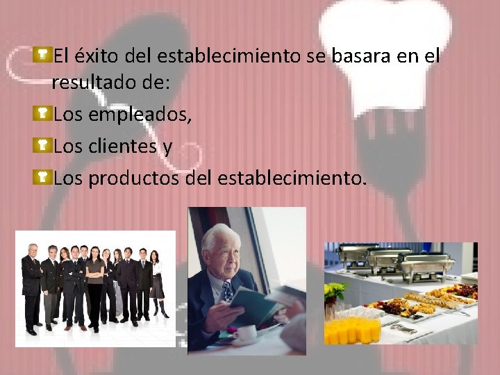 El éxito del establecimiento se basara en el resultado de: Los empleados, Los clientes