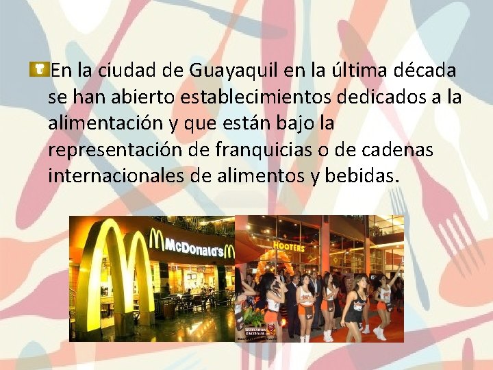 En la ciudad de Guayaquil en la última década se han abierto establecimientos dedicados