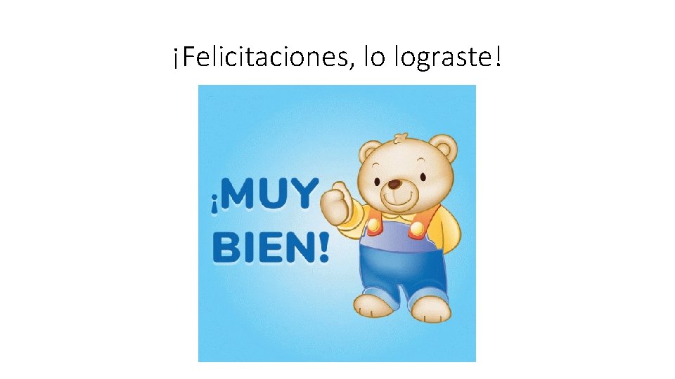 ¡Felicitaciones, lo lograste! 