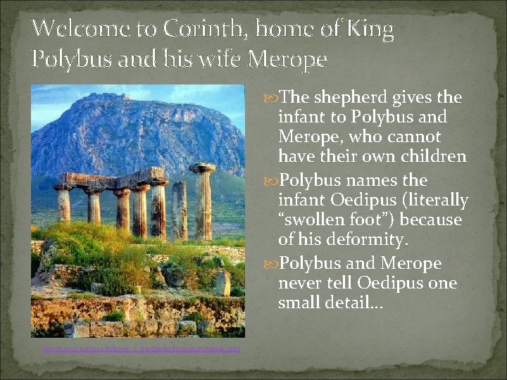 Welcome to Corinth, home of King Polybus and his wife Merope The shepherd gives
