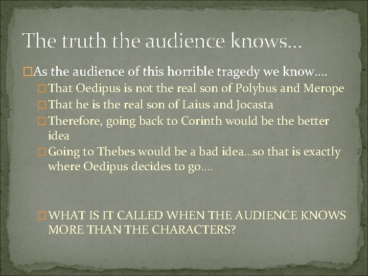 The truth the audience knows… �As the audience of this horrible tragedy we know….