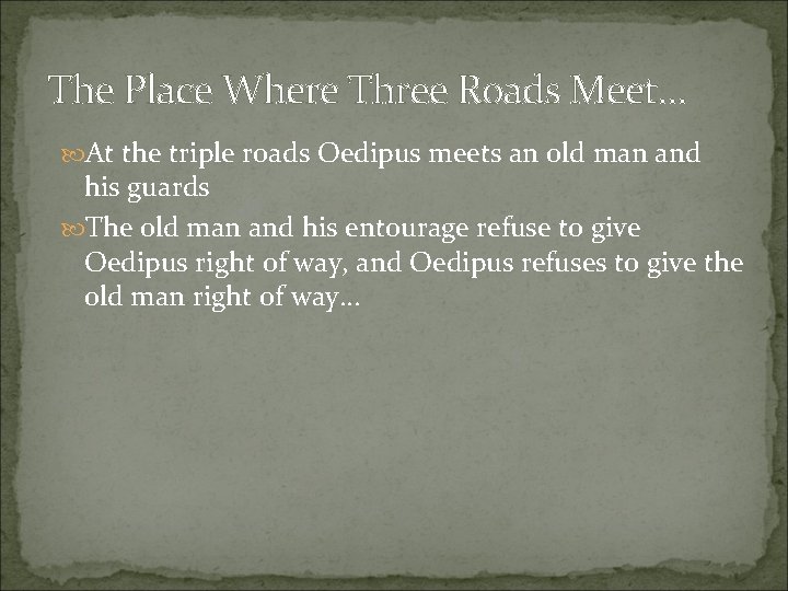 The Place Where Three Roads Meet… At the triple roads Oedipus meets an old