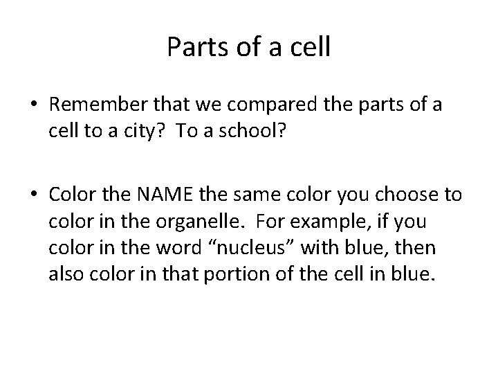 Parts of a cell • Remember that we compared the parts of a cell