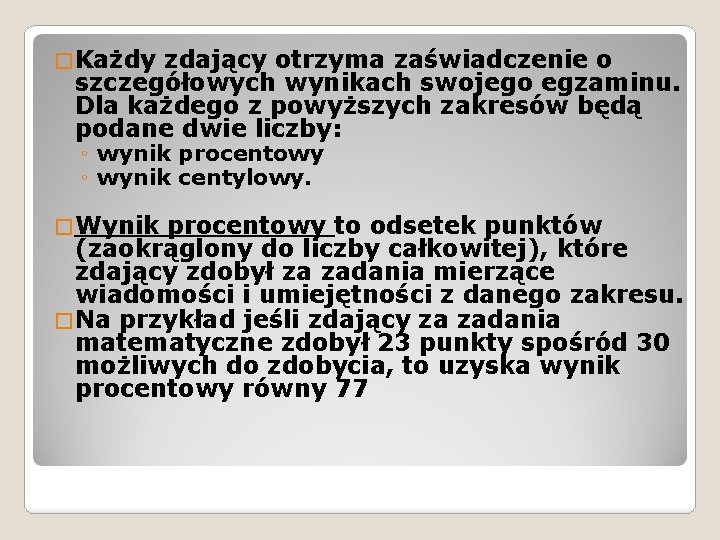 � Każdy zdający otrzyma zaświadczenie o szczegółowych wynikach swojego egzaminu. Dla każdego z powyższych