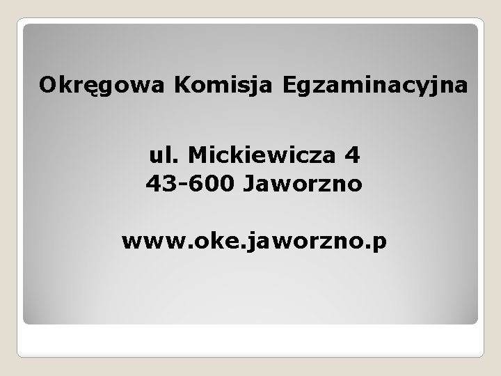 Okręgowa Komisja Egzaminacyjna ul. Mickiewicza 4 43 -600 Jaworzno www. oke. jaworzno. p 