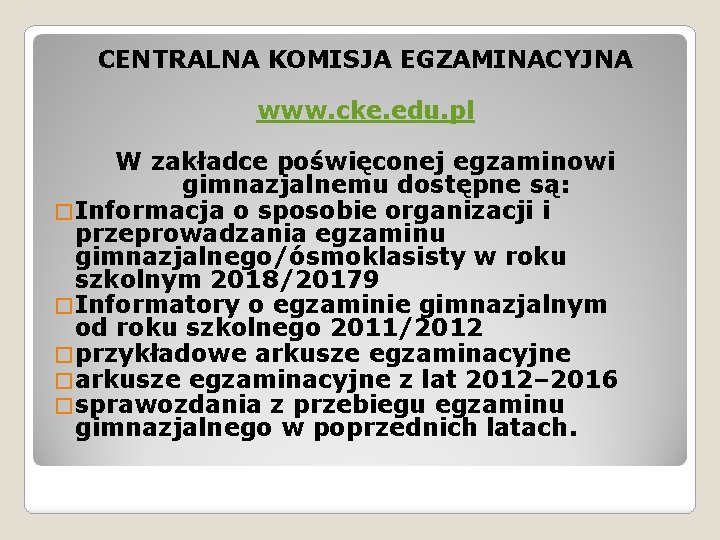 CENTRALNA KOMISJA EGZAMINACYJNA www. cke. edu. pl W zakładce poświęconej egzaminowi gimnazjalnemu dostępne są: