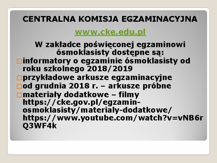 CENTRALNA KOMISJA EGZAMINACYJNA www. cke. edu. pl W zakładce poświęconej egzaminowi ósmoklasisty dostępne są: