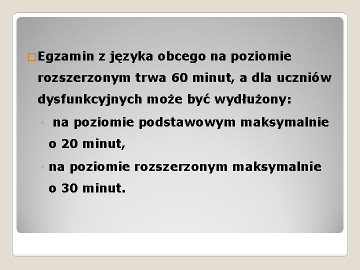 � Egzamin z języka obcego na poziomie rozszerzonym trwa 60 minut, a dla uczniów