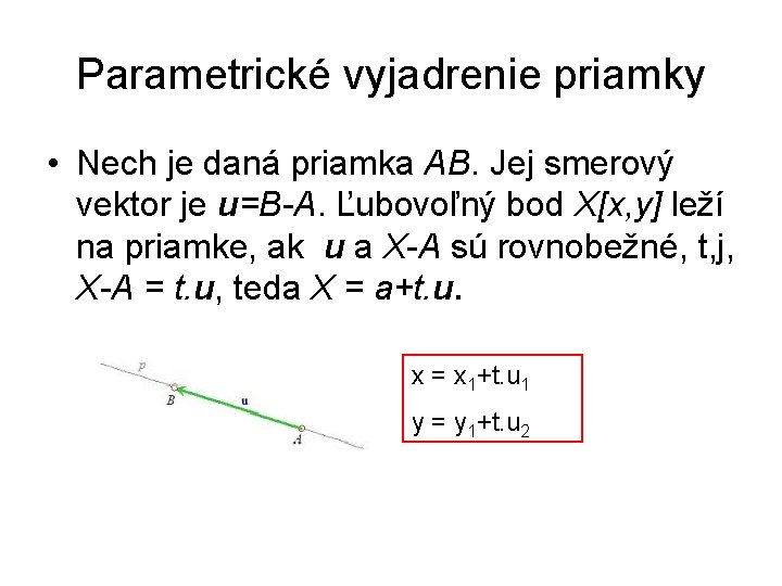 Parametrické vyjadrenie priamky • Nech je daná priamka AB. Jej smerový vektor je u=B-A.