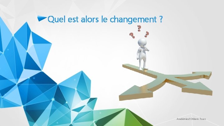 Quel est alors le changement ? Académie d'Orléans-Tours 