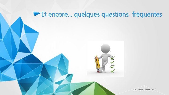 Et encore… quelquestions fréquentes Académie d'Orléans-Tours 