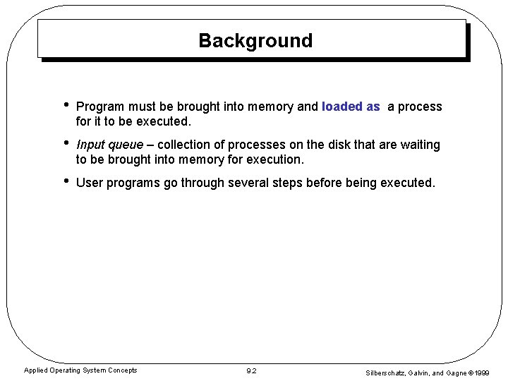 Background • Program must be brought into memory and loaded as a process for Background • Program must be brought into memory and loaded as a process for