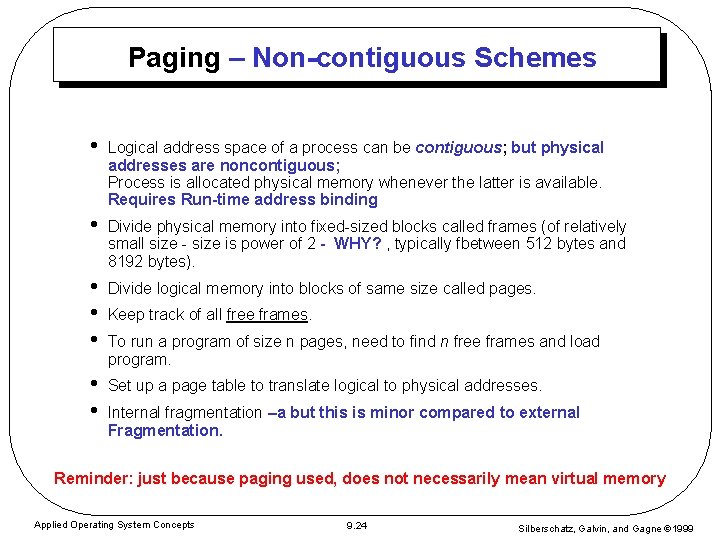 Paging – Non-contiguous Schemes • Logical address space of a process can be contiguous; Paging – Non-contiguous Schemes • Logical address space of a process can be contiguous;