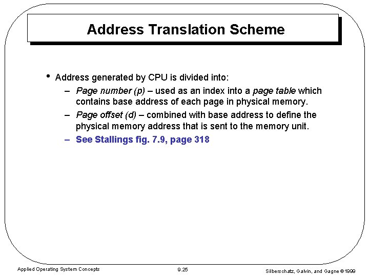 Address Translation Scheme • Address generated by CPU is divided into: – Page number Address Translation Scheme • Address generated by CPU is divided into: – Page number