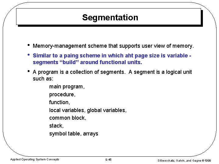 Segmentation • • Memory-management scheme that supports user view of memory. • A program Segmentation • • Memory-management scheme that supports user view of memory. • A program
