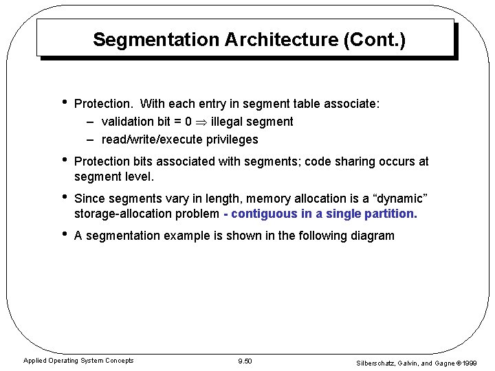 Segmentation Architecture (Cont. ) • Protection. With each entry in segment table associate: – Segmentation Architecture (Cont. ) • Protection. With each entry in segment table associate: –
