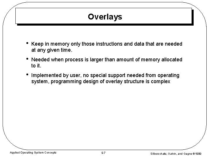 Overlays • Keep in memory only those instructions and data that are needed at Overlays • Keep in memory only those instructions and data that are needed at