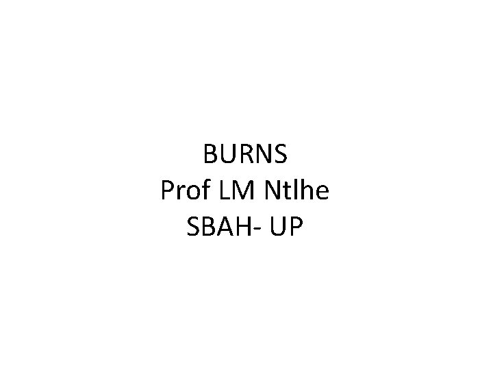 BURNS Prof LM Ntlhe SBAH- UP 