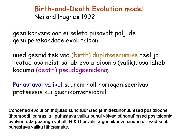 Birth-and-Death Evolution model Nei and Hughes 1992 geenikonversioon ei seleta piisavalt paljude geeniperekondade evolutsiooni