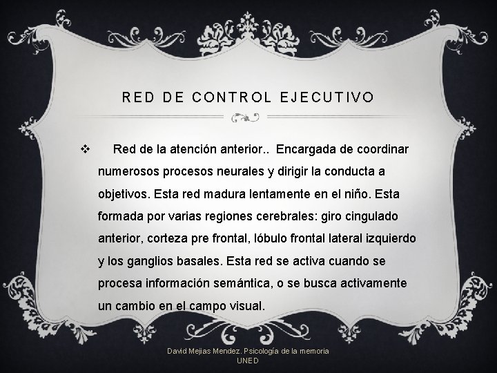 RED DE CONTROL EJECUTIVO v Red de la atención anterior. . Encargada de coordinar RED DE CONTROL EJECUTIVO v Red de la atención anterior. . Encargada de coordinar
