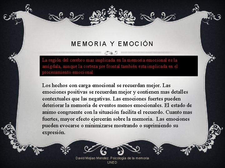 MEMORIA Y EMOCIÓN La región del cerebro mas implicada en la memoria emocional es MEMORIA Y EMOCIÓN La región del cerebro mas implicada en la memoria emocional es