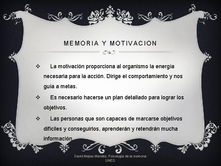 MEMORIA Y MOTIVACION v La motivación proporciona al organismo la energía necesaria para la MEMORIA Y MOTIVACION v La motivación proporciona al organismo la energía necesaria para la