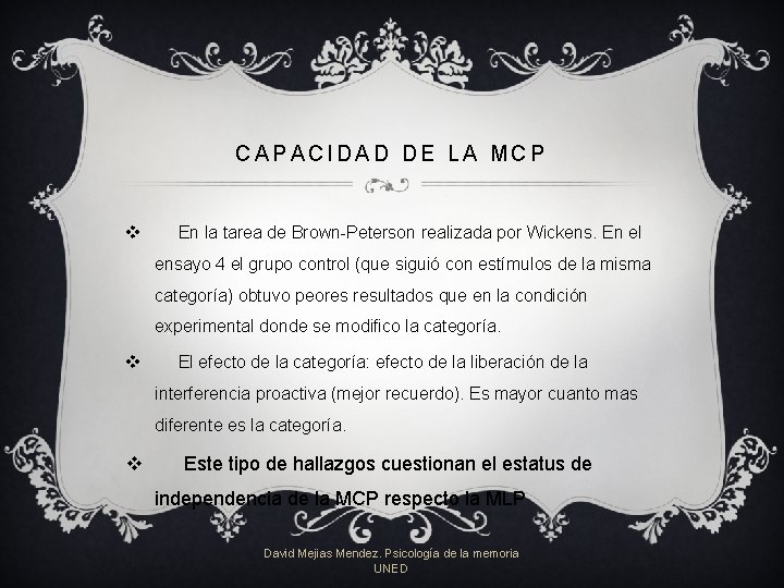 CAPACIDAD DE LA MCP v En la tarea de Brown-Peterson realizada por Wickens. En CAPACIDAD DE LA MCP v En la tarea de Brown-Peterson realizada por Wickens. En
