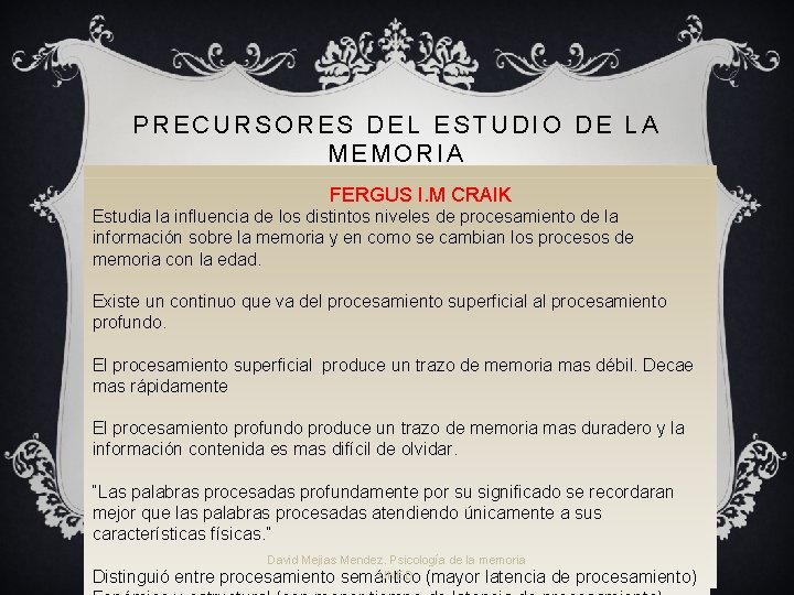 PRECURSORES DEL ESTUDIO DE LA MEMORIA FREDERICK BARTLETT DONALD BROADBENT HERMAN EBBINGHAUS FERGUS I. PRECURSORES DEL ESTUDIO DE LA MEMORIA FREDERICK BARTLETT DONALD BROADBENT HERMAN EBBINGHAUS FERGUS I.