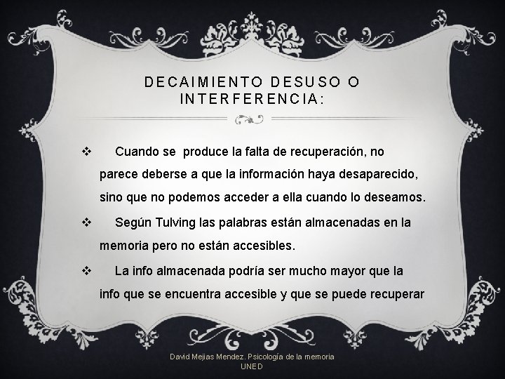 DECAIMIENTO DESUSO O INTERFERENCIA: v Cuando se produce la falta de recuperación, no parece DECAIMIENTO DESUSO O INTERFERENCIA: v Cuando se produce la falta de recuperación, no parece