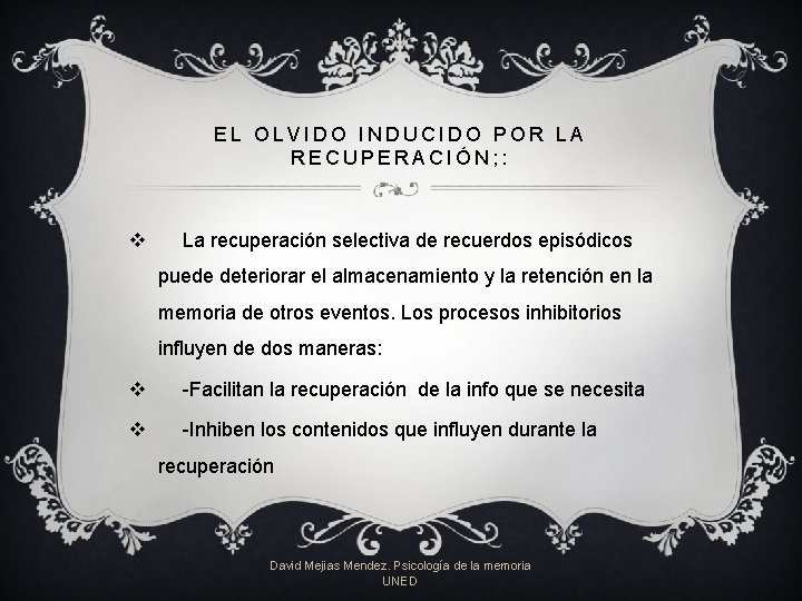 EL OLVIDO INDUCIDO POR LA RECUPERACIÓN; : v La recuperación selectiva de recuerdos episódicos EL OLVIDO INDUCIDO POR LA RECUPERACIÓN; : v La recuperación selectiva de recuerdos episódicos