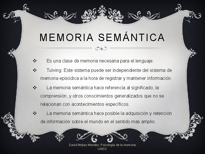 MEMORIA SEMÁNTICA v Es una clase de memoria necesaria para el lenguaje. v Tulving: MEMORIA SEMÁNTICA v Es una clase de memoria necesaria para el lenguaje. v Tulving: