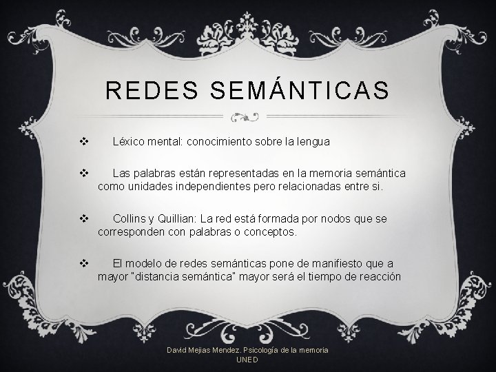 REDES SEMÁNTICAS v Léxico mental: conocimiento sobre la lengua v Las palabras están representadas REDES SEMÁNTICAS v Léxico mental: conocimiento sobre la lengua v Las palabras están representadas