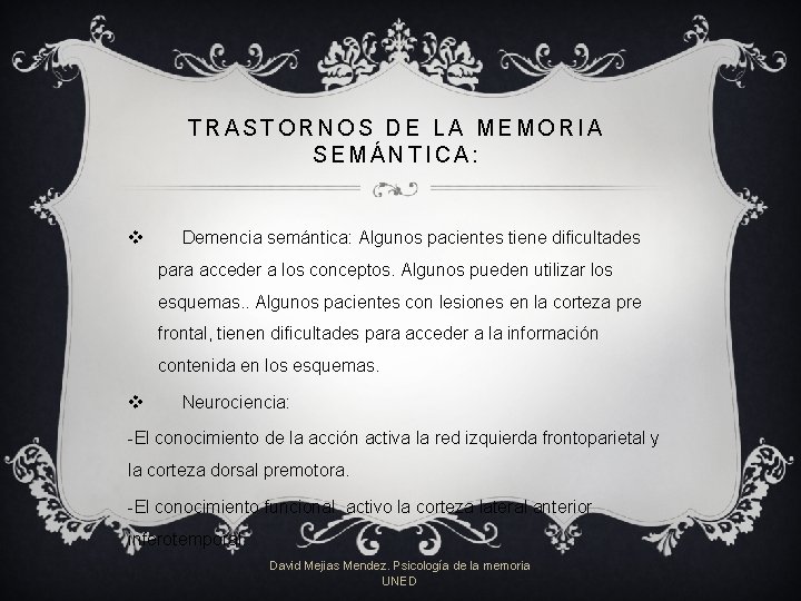 TRASTORNOS DE LA MEMORIA SEMÁNTICA: v Demencia semántica: Algunos pacientes tiene dificultades para acceder TRASTORNOS DE LA MEMORIA SEMÁNTICA: v Demencia semántica: Algunos pacientes tiene dificultades para acceder