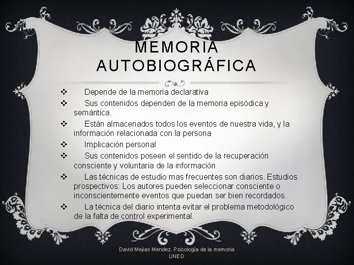 MEMORIA AUTOBIOGRÁFICA v v v v Depende de la memoria declarativa Sus contenidos dependen MEMORIA AUTOBIOGRÁFICA v v v v Depende de la memoria declarativa Sus contenidos dependen