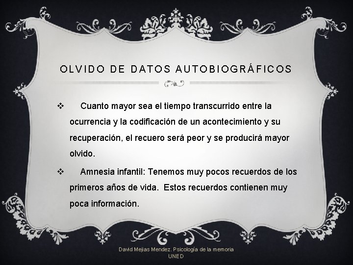 OLVIDO DE DATOS AUTOBIOGRÁFICOS v Cuanto mayor sea el tiempo transcurrido entre la ocurrencia OLVIDO DE DATOS AUTOBIOGRÁFICOS v Cuanto mayor sea el tiempo transcurrido entre la ocurrencia