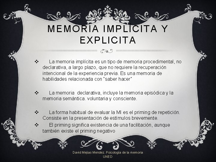 MEMORIA IMPLÍCITA Y EXPLICITA v La memoria implícita es un tipo de memoria procedimental, MEMORIA IMPLÍCITA Y EXPLICITA v La memoria implícita es un tipo de memoria procedimental,